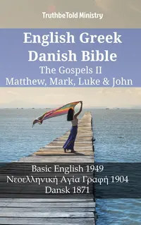 English Greek Danish Bible - The Gospels II - Matthew, Mark, Luke & John