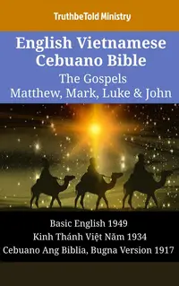 English Vietnamese Cebuano Bible - The Gospels - Matthew, Mark, Luke & John