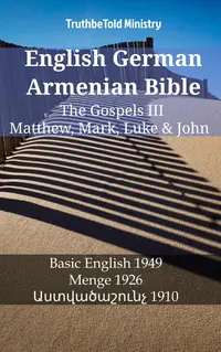 English German Armenian Bible - The Gospels III - Matthew, Mark, Luke & John