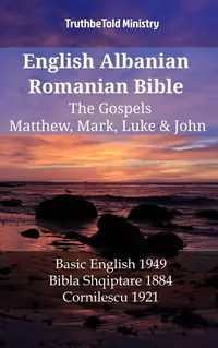 English Albanian Romanian Bible - The Gospels - Matthew, Mark, Luke & John