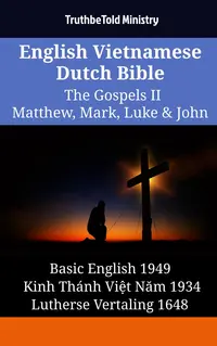 English Vietnamese Dutch Bible - The Gospels II - Matthew, Mark, Luke & John