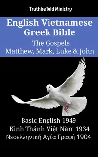 English Vietnamese Greek Bible - The Gospels - Matthew, Mark, Luke & John