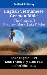 English Vietnamese German Bible - The Gospels II - Matthew, Mark, Luke & John