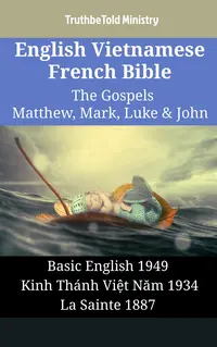 English Vietnamese French Bible - The Gospels - Matthew, Mark, Luke & John