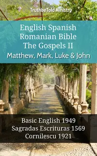 English Spanish Romanian Bible - The Gospels II - Matthew, Mark, Luke & John