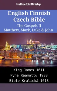English Finnish Czech Bible - The Gospels II - Matthew, Mark, Luke & John